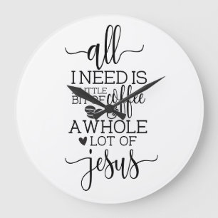 All I Need is a Coffee and Jesus  Große Wanduhr