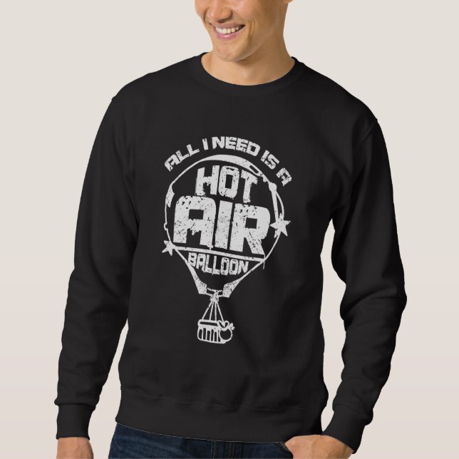 All I need is a hot air balloon Sweatshirt (Vorderseite)