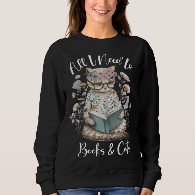 All I Need Is Books And Cats Cozy Cat And Book Quo Sweatshirt (Vorderseite)