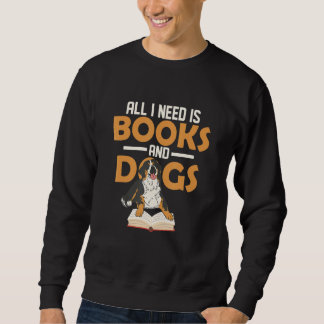 All I Need Is Books And Dogs Book Lover Reading Sweatshirt