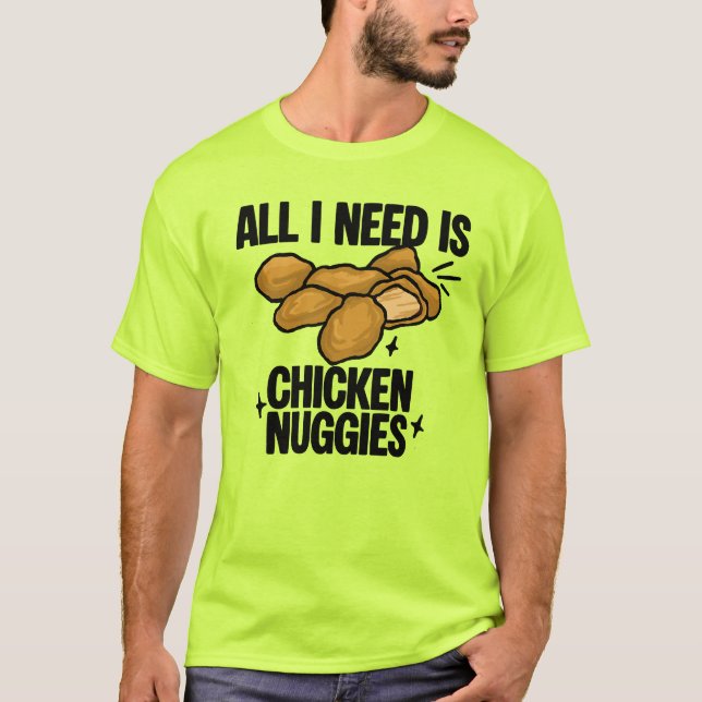 All I Need Is Chicken Nuggies  T-Shirt (Vorderseite)
