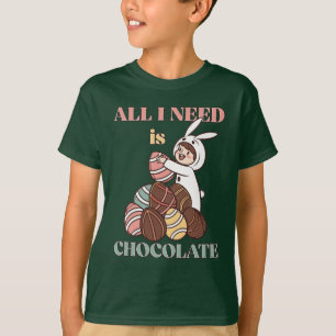 All I Need Is Chocolate – Funny Easter Bunny  T-Shirt
