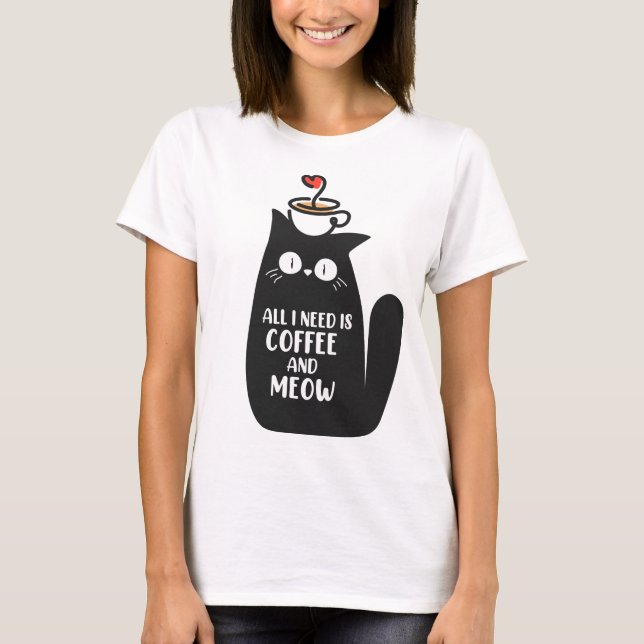All I Need Is Coffee And Meow T-Shirt (Vorderseite)