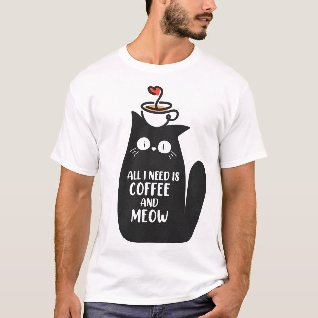 All I Need Is Coffee And Meow T-Shirt (Vorderseite)