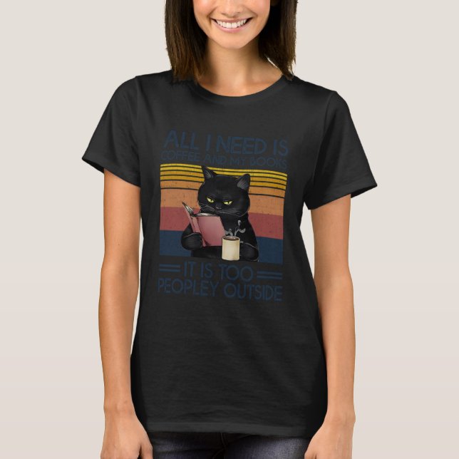 All I Need Is Coffee and My Books It Is Too People T-Shirt (Vorderseite)
