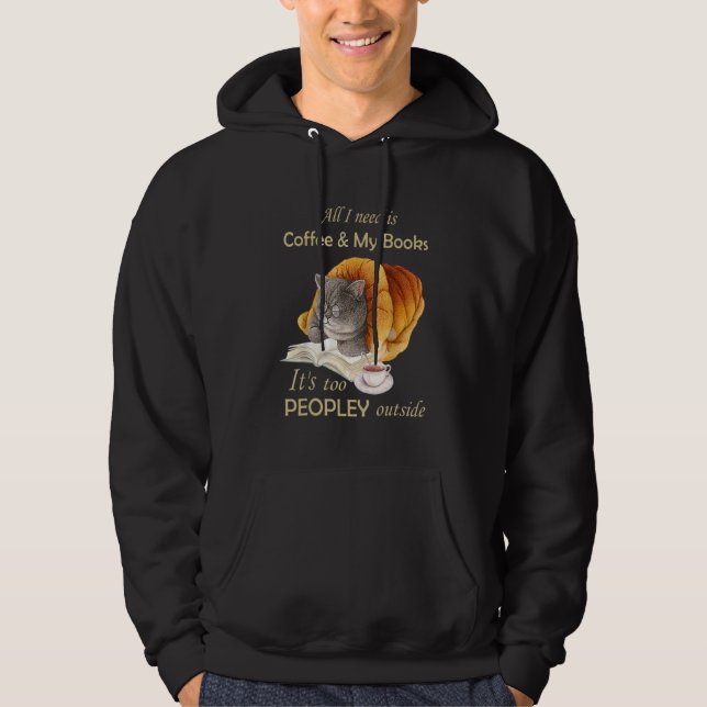 All I Need Is Coffee And My Books It's Too Peopley Hoodie (Vorderseite)