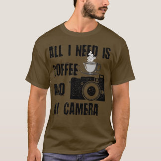 All I Need is Coffee and My Camera (18) T-Shirt