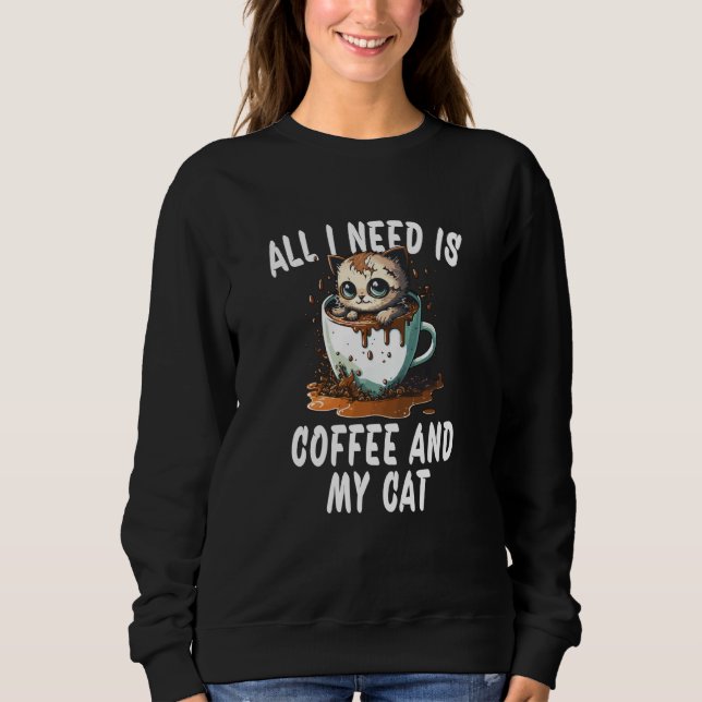 All I Need Is Coffee And My Cat  1 Sweatshirt (Vorderseite)