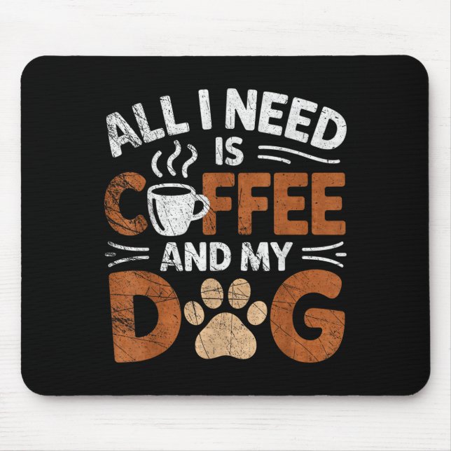 All I Need Is Coffee And My Dog Funny Dogs Lover  Mousepad (Vorne)