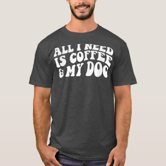 All I Need is Coffee And My Dogs Dog lover T-Shirt