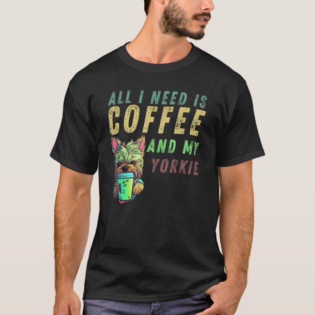 all i need is coffee and my yorkie T-Shirt (Vorderseite)