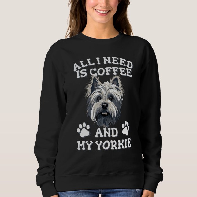 All I need is coffee and my yorkie  White Yorkshir Sweatshirt (Vorderseite)