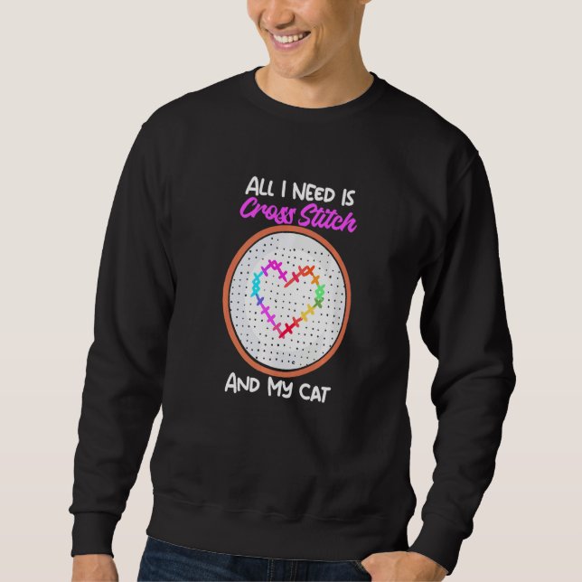 All I Need Is Cross Stitch And My Cat Cross Stitch Sweatshirt (Vorderseite)