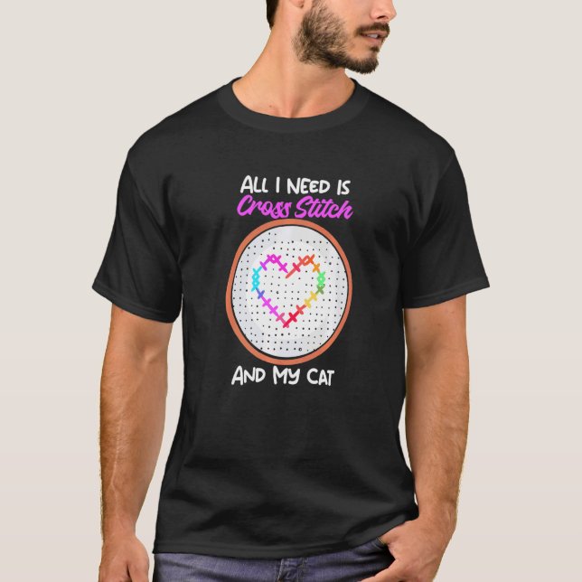 All I Need Is Cross Stitch And My Cat Cross Stitch T-Shirt (Vorderseite)
