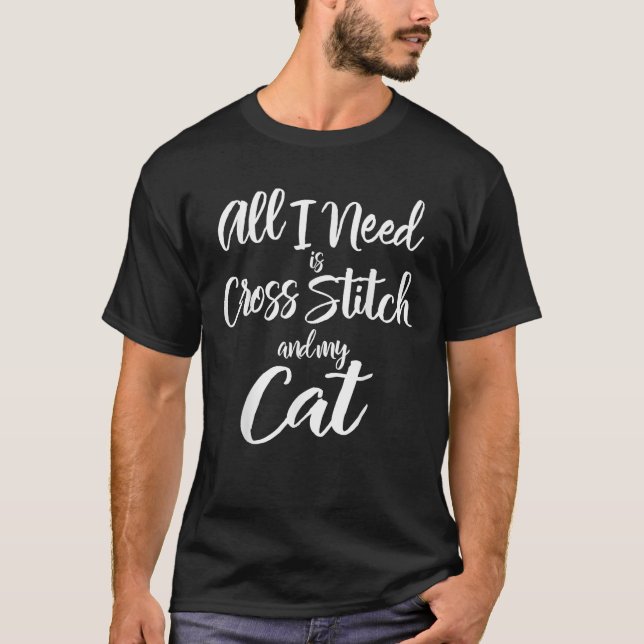 All I Need Is Cross Stitch And My Cat Mom Cat Dad  T-Shirt (Vorderseite)