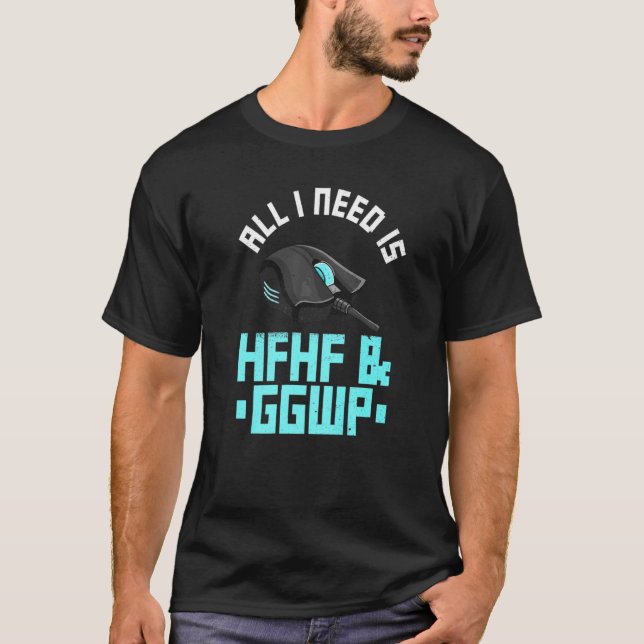 All I Need Is Hfhf & Ggwp Quote For A Computer Gam T-Shirt (Vorderseite)