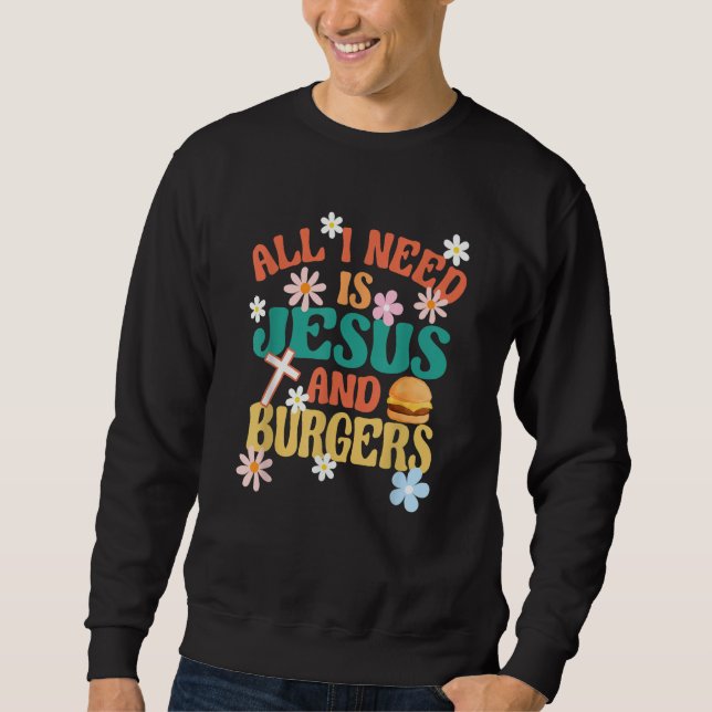 All I Need Is Jesus And Burgers Religious Burger F Sweatshirt (Vorderseite)