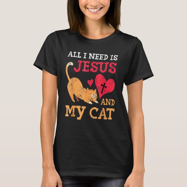 All I Need Is Jesus And My Cat Kitten Kitty Cat Ch T-Shirt (Vorderseite)