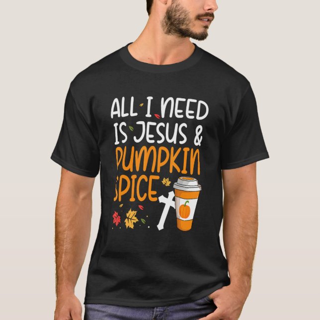 All I Need Is Jesus And Pumpkin Spice T-Shirt (Vorderseite)