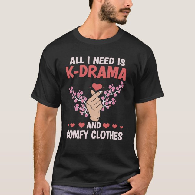 All I Need Is K Drama And Comfy Clothes Kdrama Kor T-Shirt (Vorderseite)