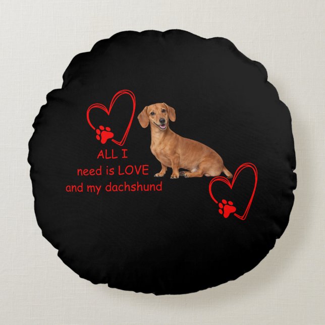 "All I Need Is Love and My Dachshund" Round Pillow Rundes Kissen (Vorderseite)