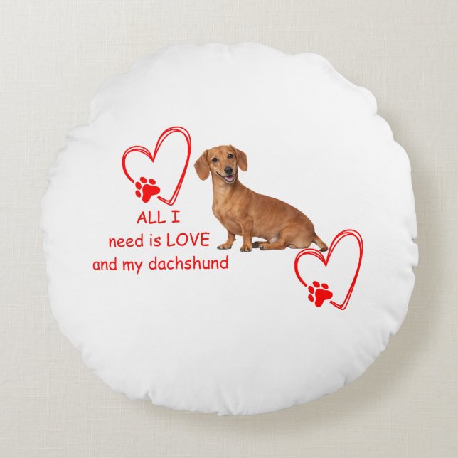 "All I Need Is Love and My Dachshund" Round Pillow Rundes Kissen (Vorderseite)