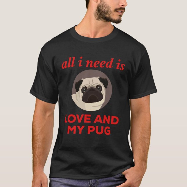 All I Need Is Love And My Pug T-Shirt (Vorderseite)