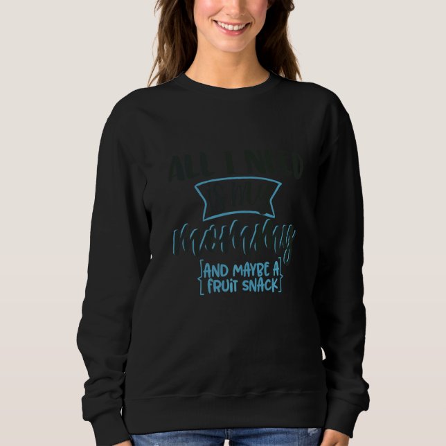 All I Need Is My Mommy And Maybe A Fruit Snack Sweatshirt (Vorderseite)