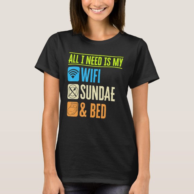 All I Need Is My Wifi Sundae And My Bed Lazy Foodi T-Shirt (Vorderseite)