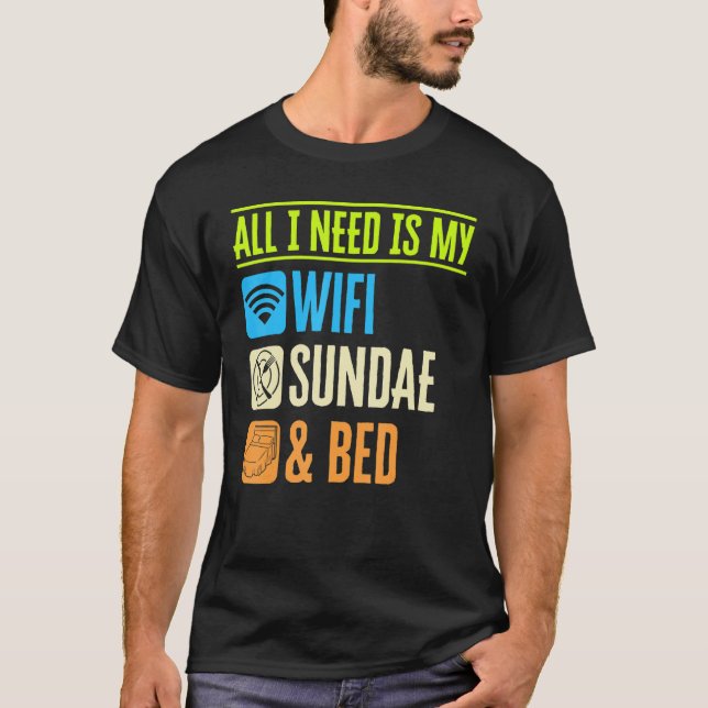 All I Need Is My Wifi Sundae And My Bed Lazy Foodi T-Shirt (Vorderseite)
