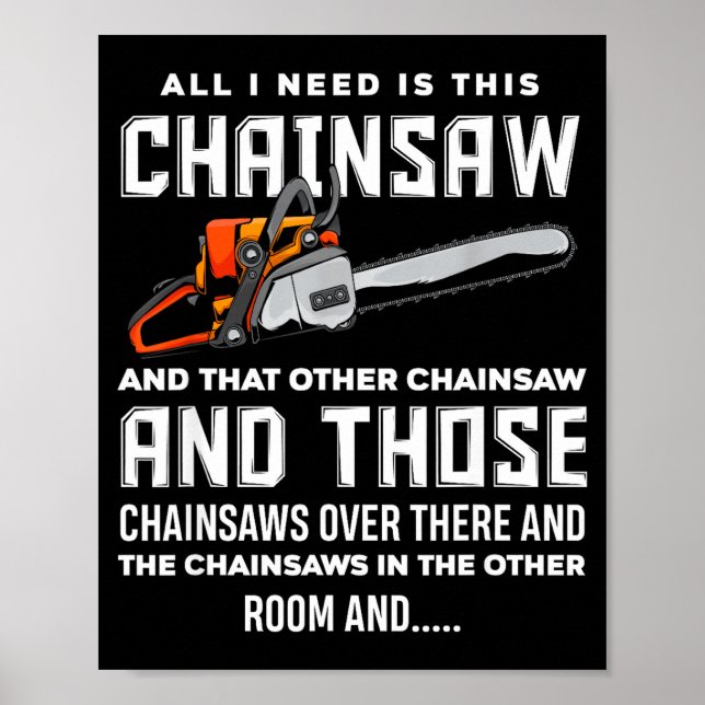 All I Need Is This Chainsaw Funny Logger Chainsaws Poster (Vorne)