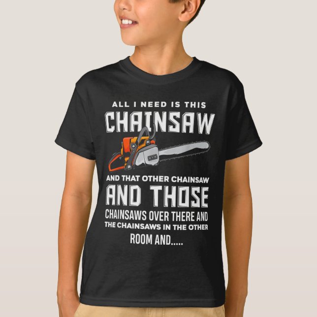All I Need Is This Chainsaw Funny Logger Chainsaws T-Shirt (Vorderseite)