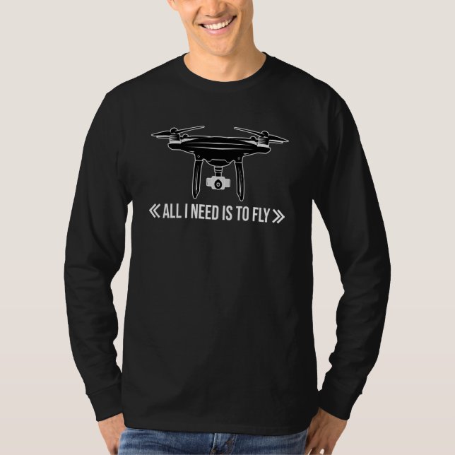 All I Need Is To Fly Drone Pilot Quadcopter Drone  T-Shirt (Vorderseite)