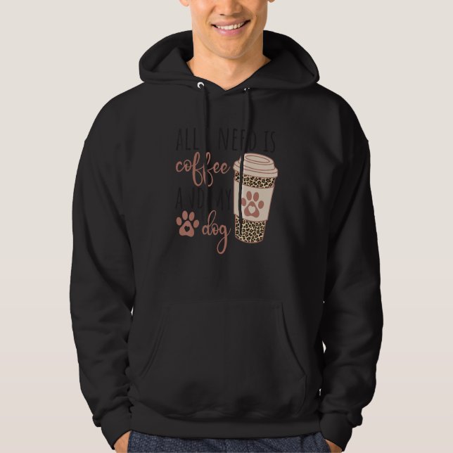 All I Needs Is Coffee And My Dog  Coffee Hoodie (Vorderseite)