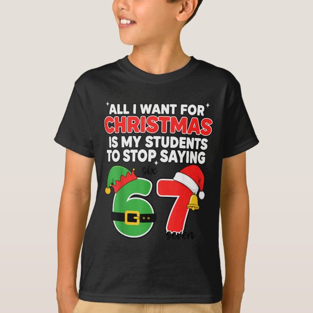 All I Want For Christmas 6-7 Meme Funny Teacher Ch T-Shirt (Vorderseite)