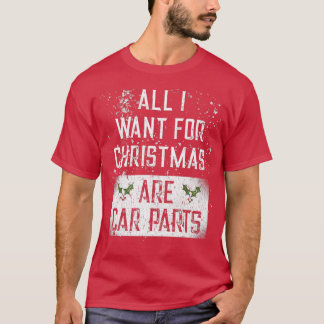 All I Want For Christmas Are Car Parts For Car Lov T-Shirt