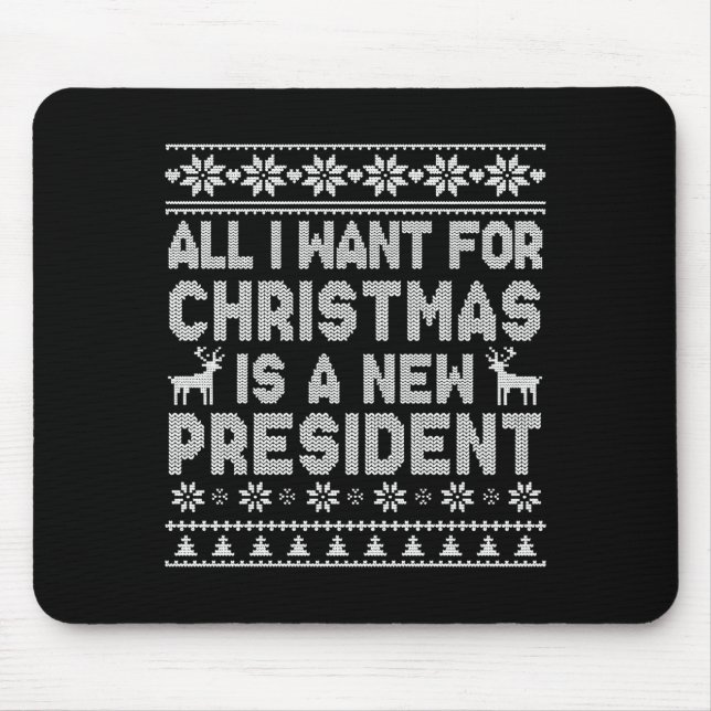 All I Want For Christmas Is A New President Ugly L Mousepad (Vorne)