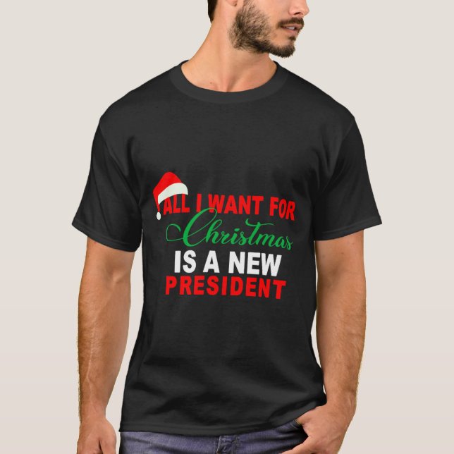 All I Want For Christmas Is A New President Xmas _ T-Shirt (Vorderseite)