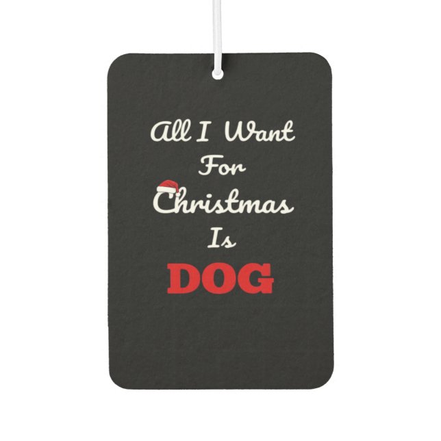 All I Want for Christmas is Dog Funny Holiday Gift Autolufterfrischer (Vorderseite)