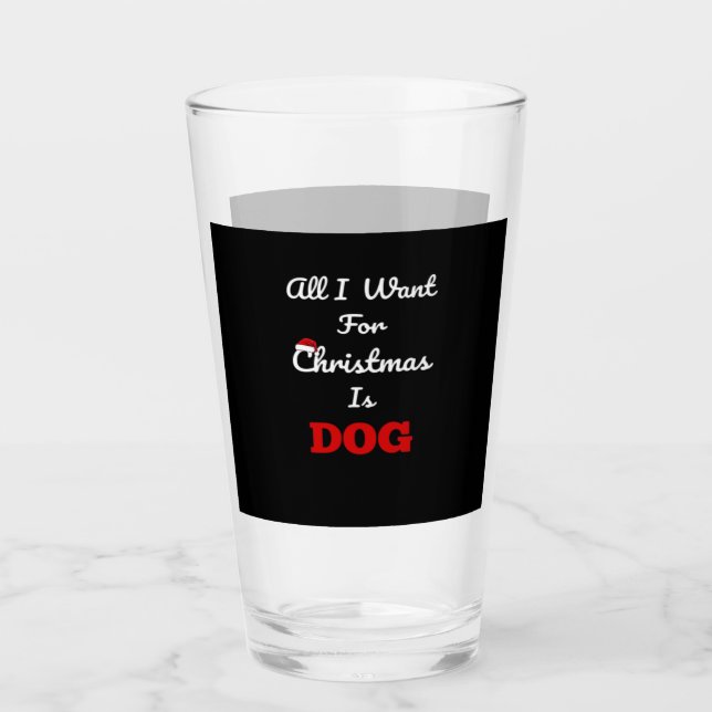 All I Want for Christmas is Dog Funny Holiday Gift Glas (Vorderseite)