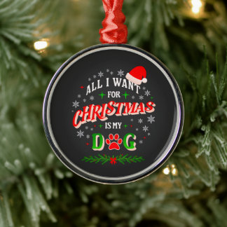 All I Want for Christmas Is My Dog • Cute Holiday Ornament Aus Metall