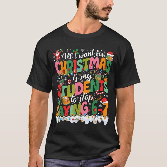 All I Want For Christmas Is My Students To Stop Sa T-Shirt (Vorderseite)