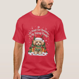 All I Want for Christmas Is My Teacup Poodle T-Shirt