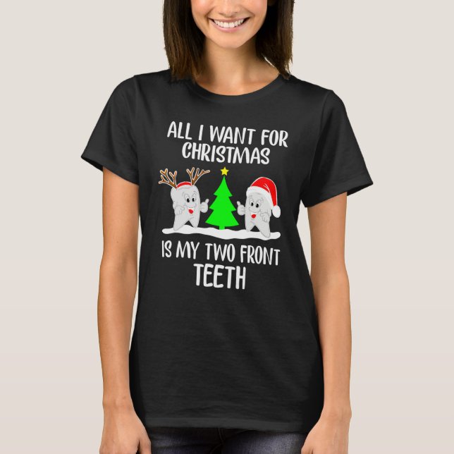 All I Want For Christmas Is My Two Front Teeth  1 T-Shirt (Vorderseite)