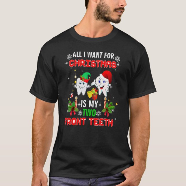 All I Want For Christmas Is My Two Front Teeth  1 T-Shirt (Vorderseite)