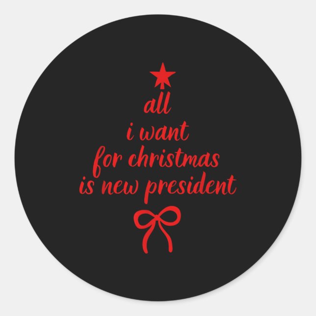 All I Want For Christmas Is New President Christma Runder Aufkleber (Vorderseite)