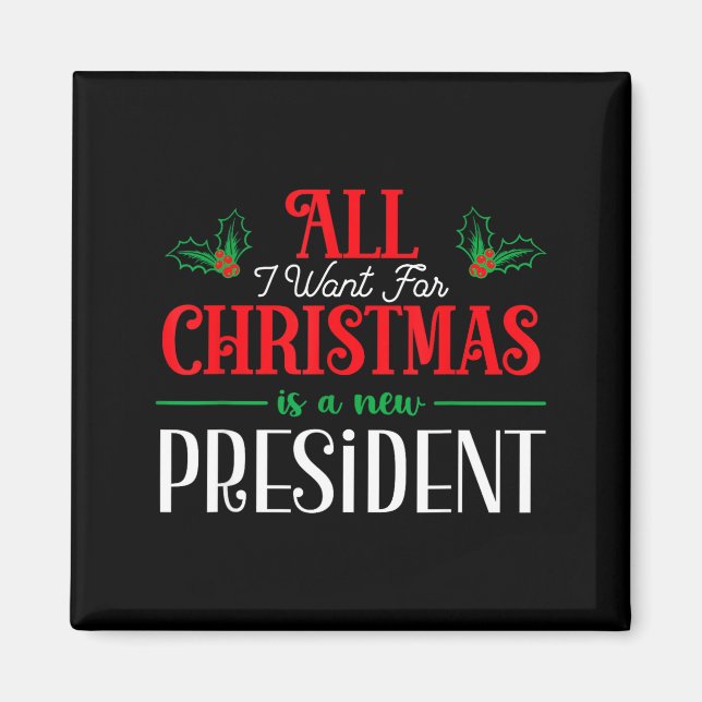 All I Want For Christmas Is New President  Magnet (Vorne)