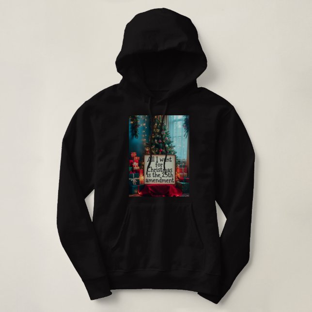 All I Want For Christmas Is the 25th Amendment Hoodie (Design vorne)