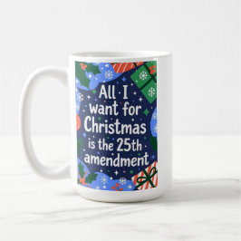All I Want for Christmas is the 25th Amendment Kaffeetasse