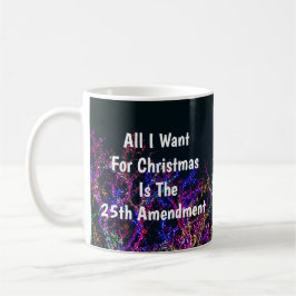 All I Want For Christmas Is The 25th Amendment Kaffeetasse
